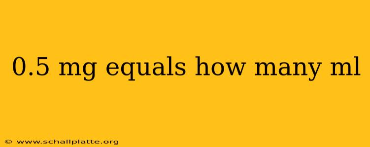 0.5 mg equals how many ml