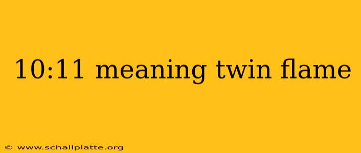 10:11 meaning twin flame