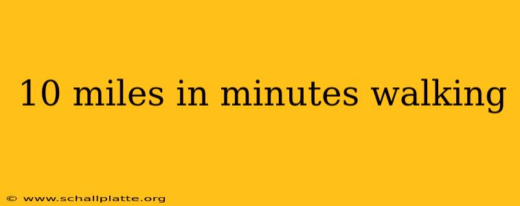 10 miles in minutes walking