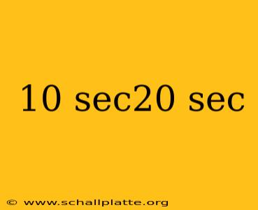 10 sec20 sec