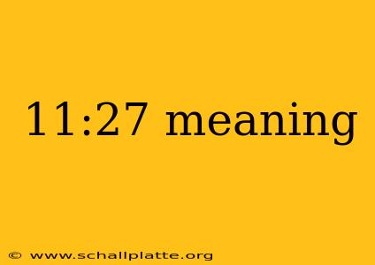 11:27 meaning