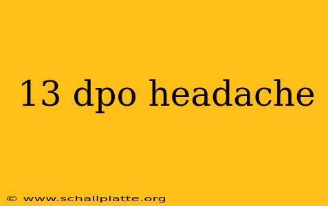 13 dpo headache