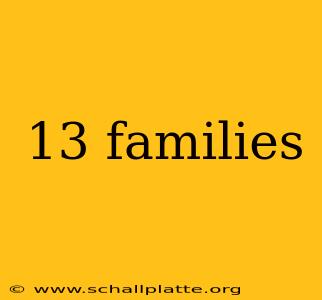 13 families