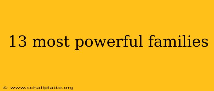 13 most powerful families