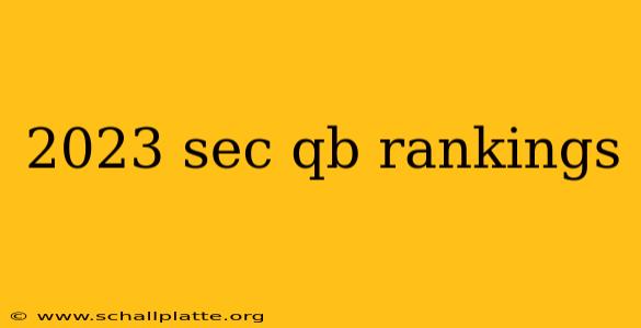 2023 sec qb rankings