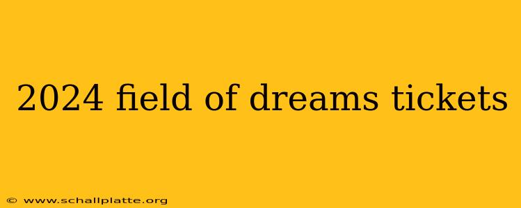 2024 field of dreams tickets