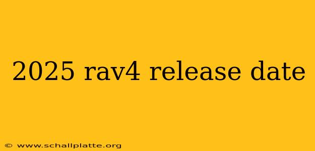 2025 rav4 release date