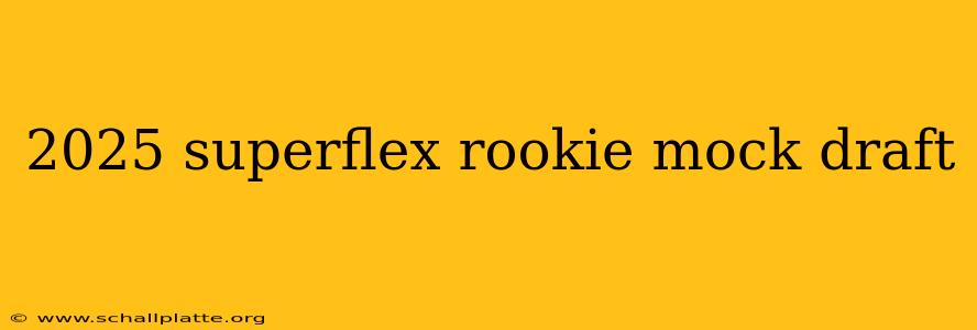 2025 superflex rookie mock draft