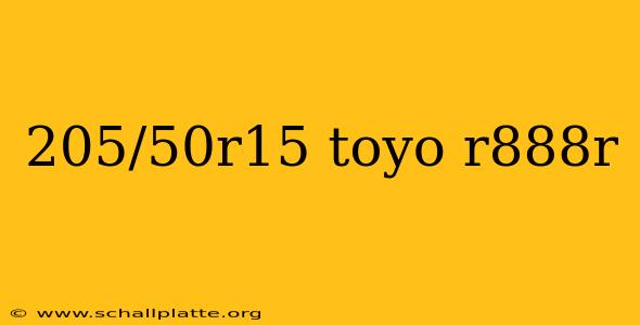 205/50r15 toyo r888r