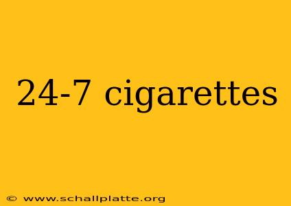 24-7 cigarettes