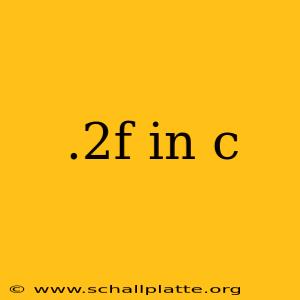 .2f in c