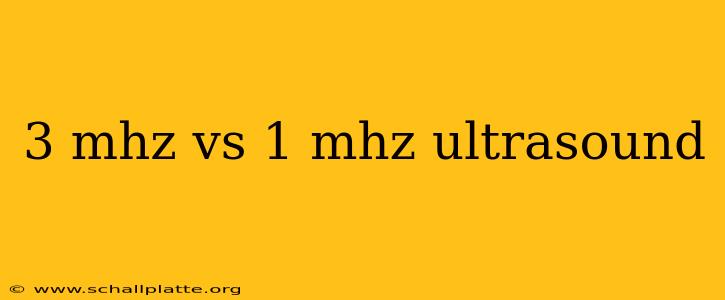 3 mhz vs 1 mhz ultrasound