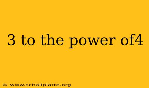 3 to the power of4