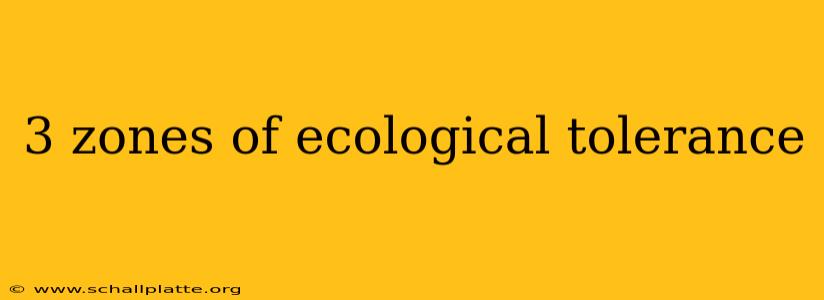 3 zones of ecological tolerance