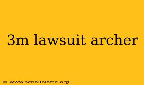 3m lawsuit archer