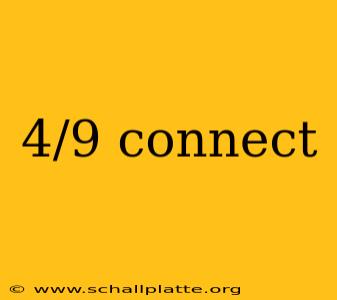 4/9 connect