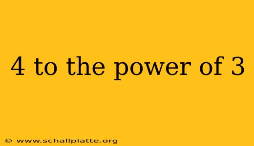 4 to the power of 3