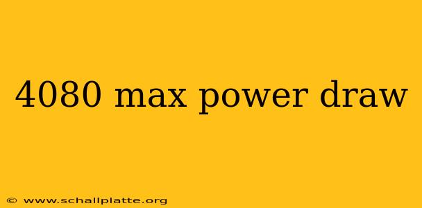 4080 max power draw
