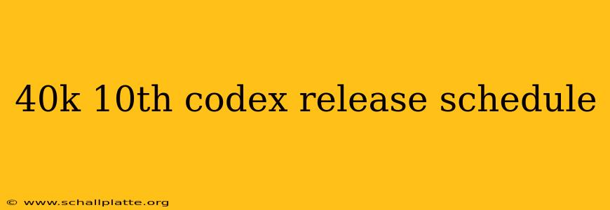 40k 10th codex release schedule