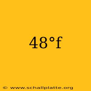 48°f