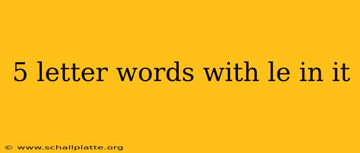 5 letter words with le in it