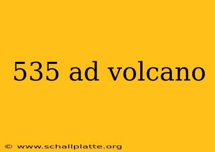 535 ad volcano