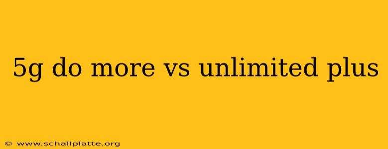 5g do more vs unlimited plus
