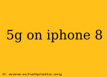 5g on iphone 8