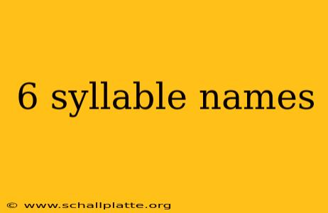 6 syllable names