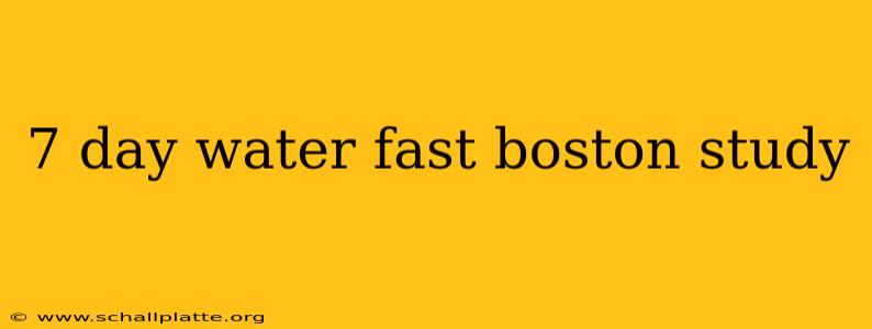 7 day water fast boston study