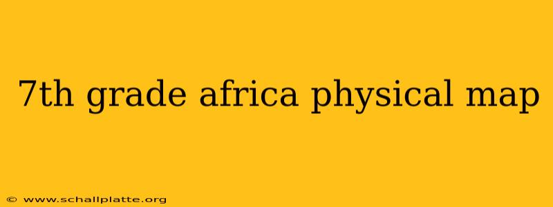 7th grade africa physical map