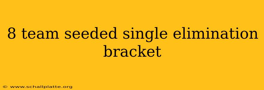 8 team seeded single elimination bracket
