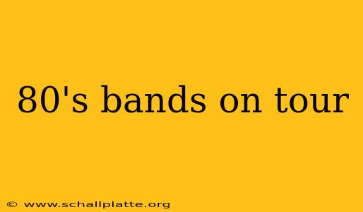 80's bands on tour