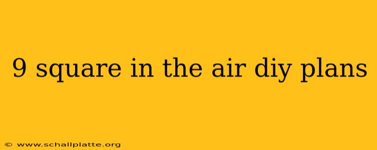 9 square in the air diy plans