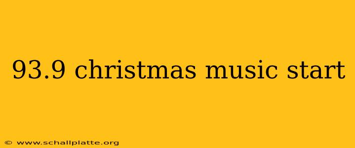 93.9 christmas music start