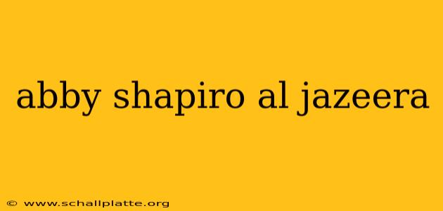 abby shapiro al jazeera