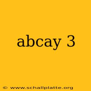 abcay 3