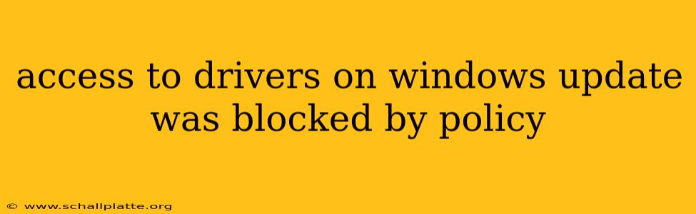 access to drivers on windows update was blocked by policy