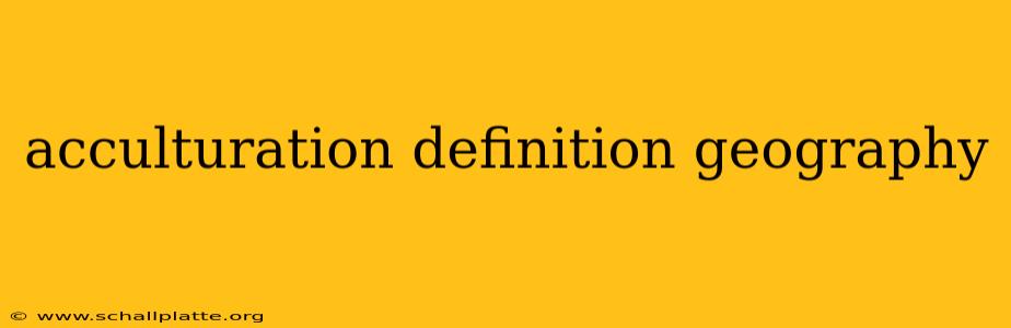 acculturation definition geography