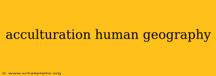 acculturation human geography