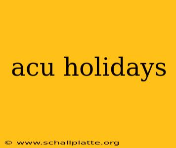 acu holidays