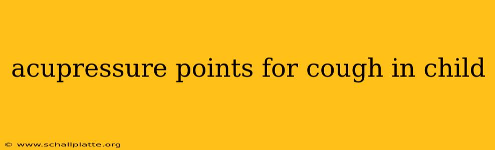acupressure points for cough in child