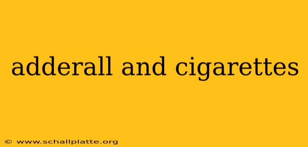 adderall and cigarettes