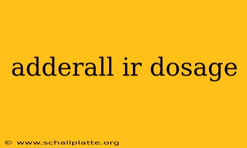 adderall ir dosage