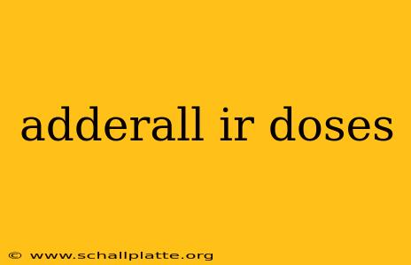 adderall ir doses