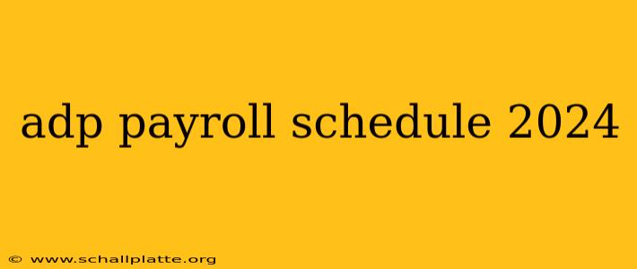 adp payroll schedule 2024