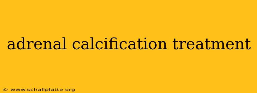 adrenal calcification treatment
