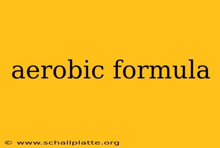 aerobic formula