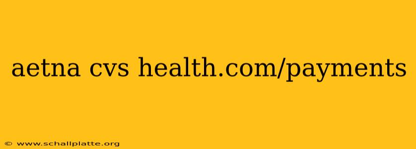 aetna cvs health.com/payments