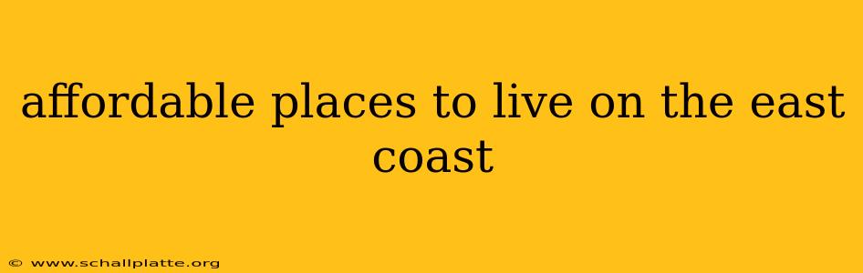 affordable places to live on the east coast